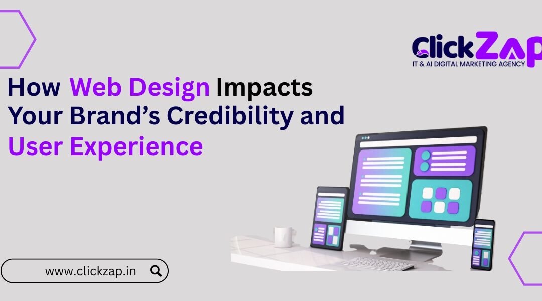 How Web Design Impacts Your Brand’s Credibility and User Experience