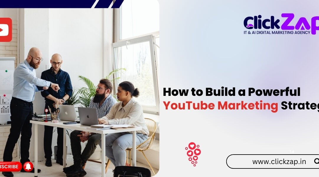How to Build a Powerful YouTube Marketing Strategy