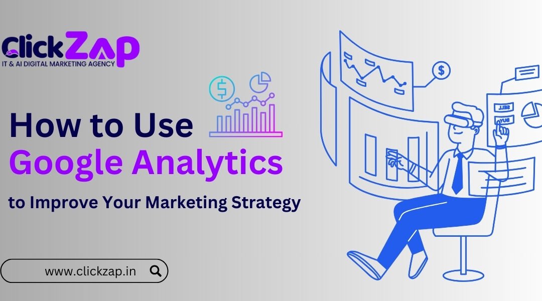 How to Use Google Analytics to Improve Your Marketing Strategy