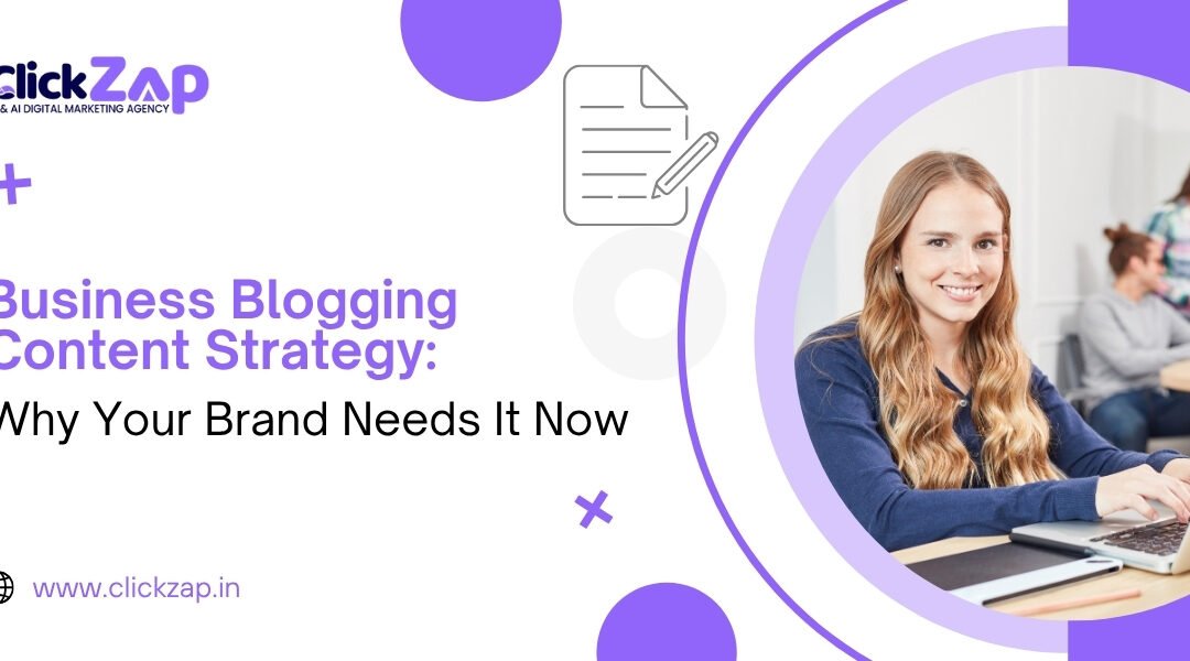 Business Blogging Content Strategy: Why Your Brand Needs It Now