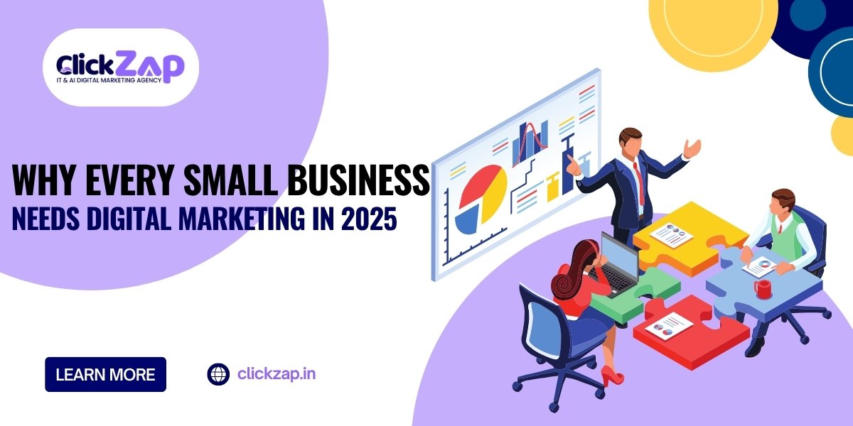 Why Every Small Business Needs Digital Marketing in 2025 - ClickZap IT