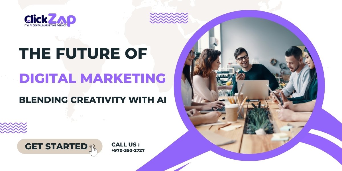 The Future of Digital Marketing Blending Creativity with AI - ClickZap IT