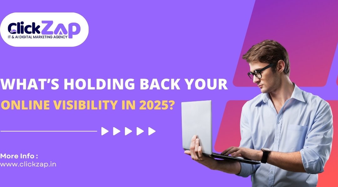 What’s Holding Back Your Online Visibility in 2025?
