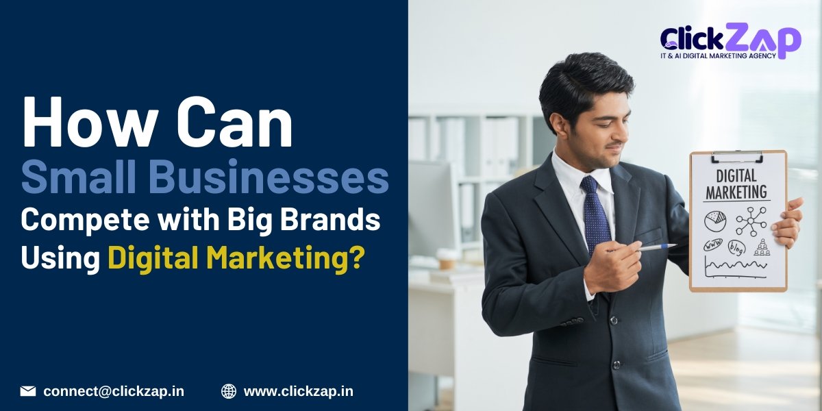 How Can Small Businesses Compete with Big Brands Using Digital Marketing - ClickZap IT