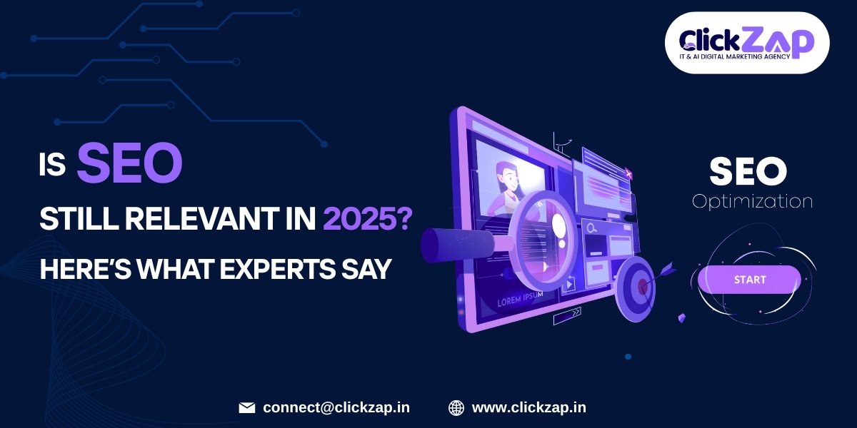 Is SEO Still Relevant in 2025 Here’s What Experts Say - ClickZap IT