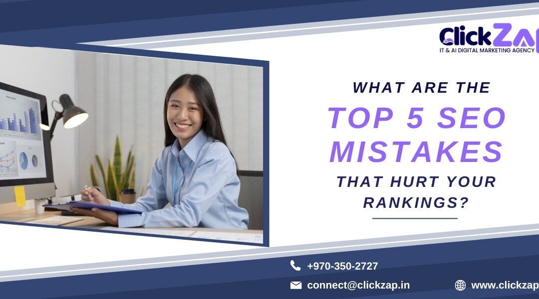 What Are the Top 5 SEO Mistakes That Hurt Your Rankings?