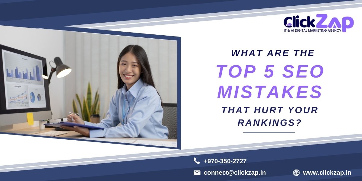 What Are the Top 5 SEO Mistakes That Hurt Your Rankings - ClickZap IT