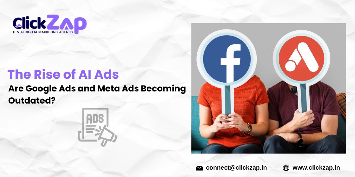 The Rise of AI Ads Are Google Ads and Meta Ads Becoming Outdated - ClickZap IT