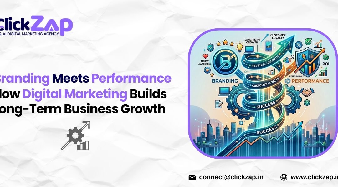 Branding Meets Performance: How Digital Marketing Builds Long-Term Business Growth
